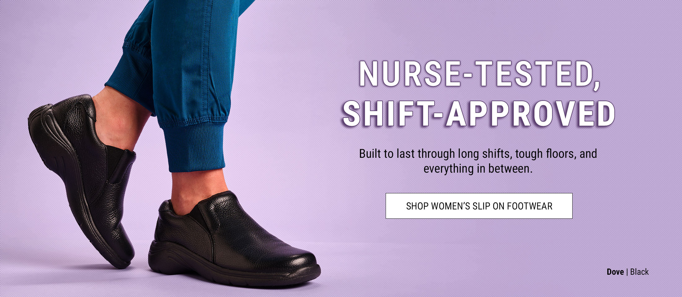 Nurse-Tested, Shift Approved. Built to Last Through Long Shifts, Tough Floors, and Everything in Between. Shop Women's Slip on Footwear. Dove | Black. a Woman Wearing the Dove Slip Ons in Black.